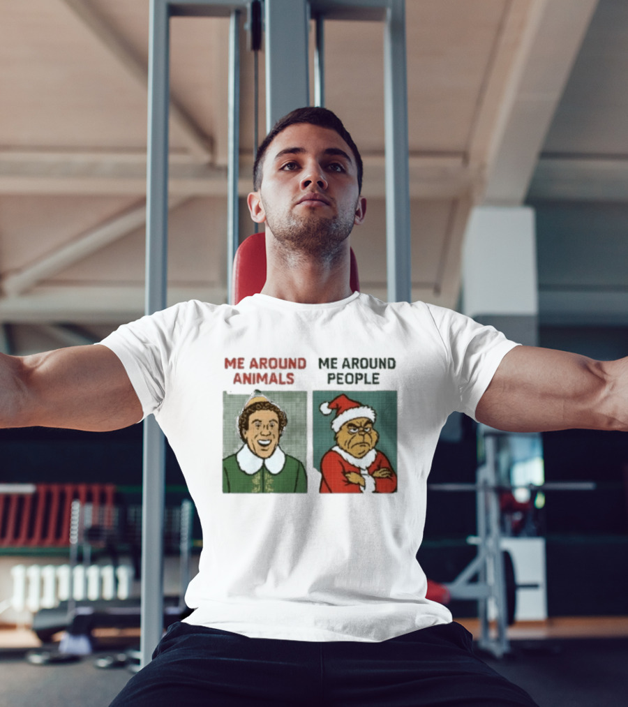 Elf Me Around Animals Grinch Me Around People Christmas Character Humor T-Shirt