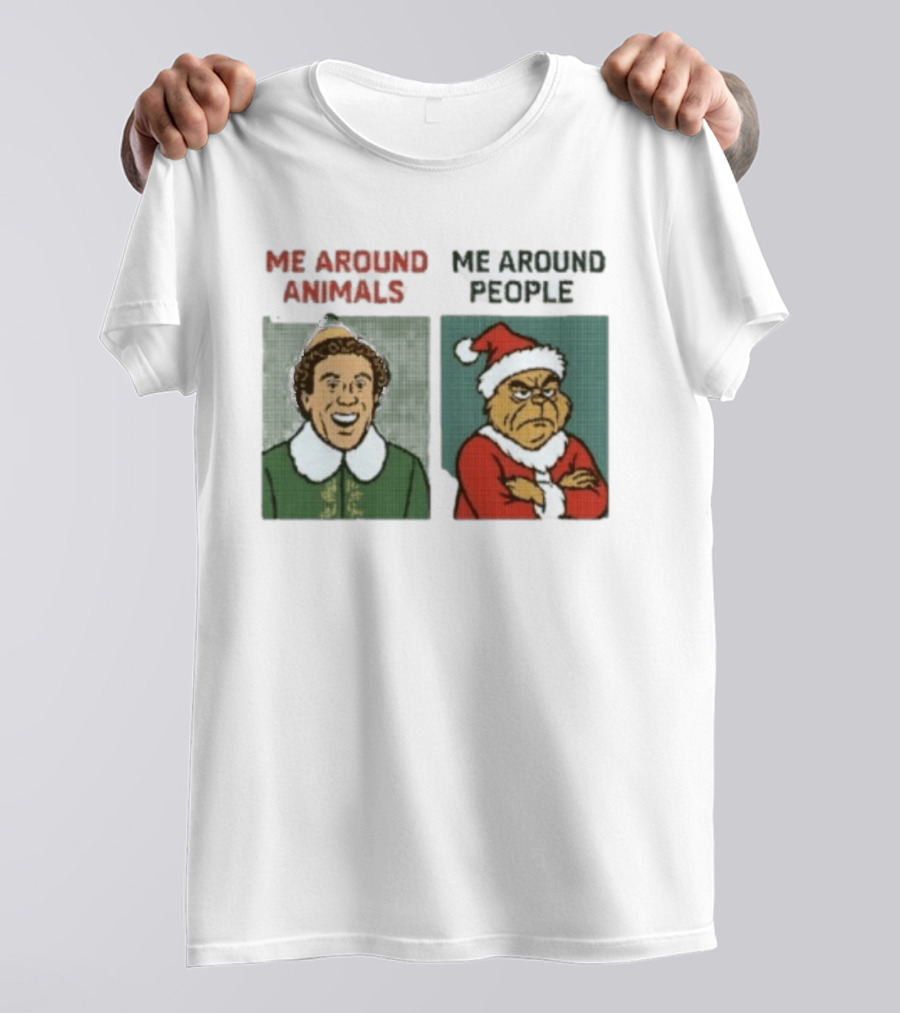 Elf Me Around Animals Grinch Me Around People Christmas Character Humor T-Shirt