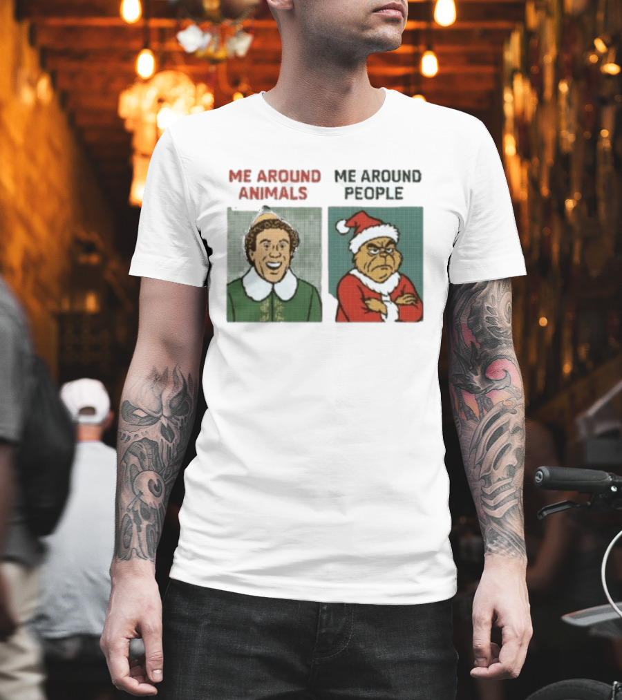 Elf Me Around Animals Grinch Me Around People Christmas Character Humor T-Shirt