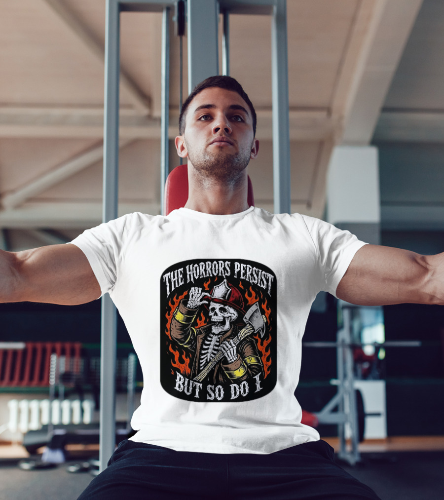 The Horrors Persist But So Do I Firefighter Skeleton Axe Flames T-Shirt