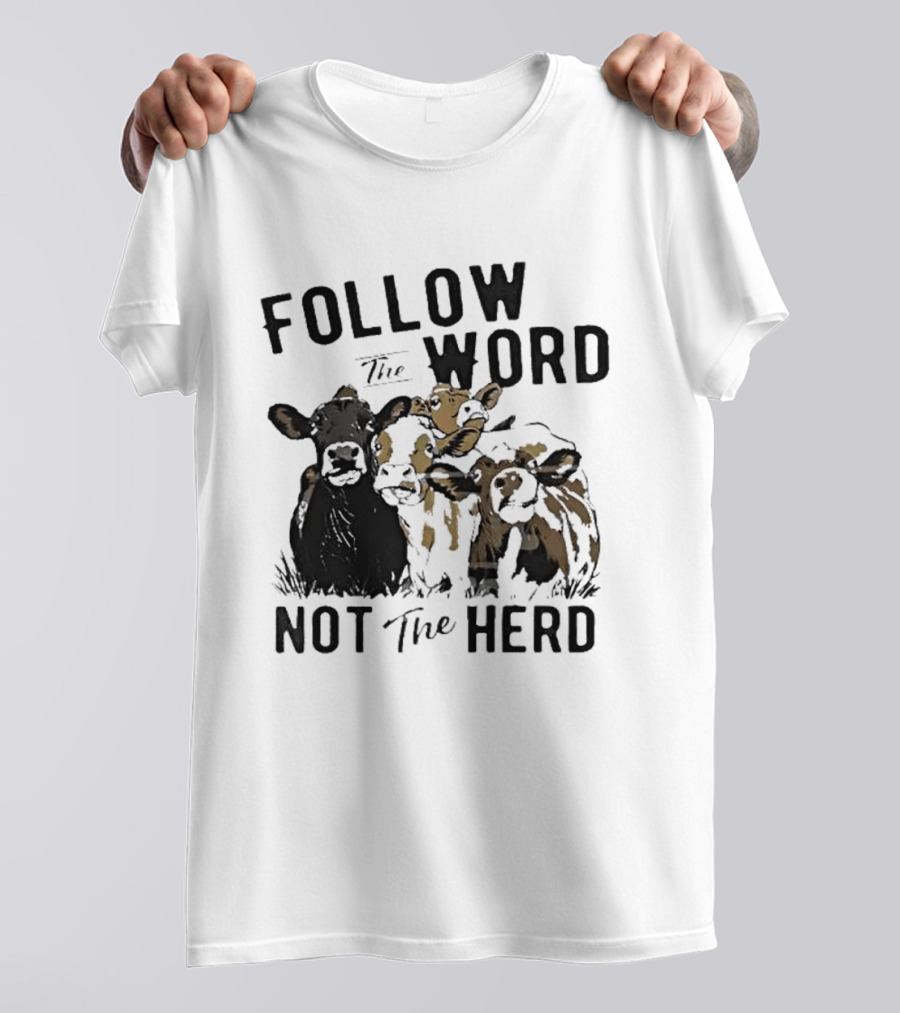 Follow The Word Not The Herd Cow Farm Animal T-Shirt