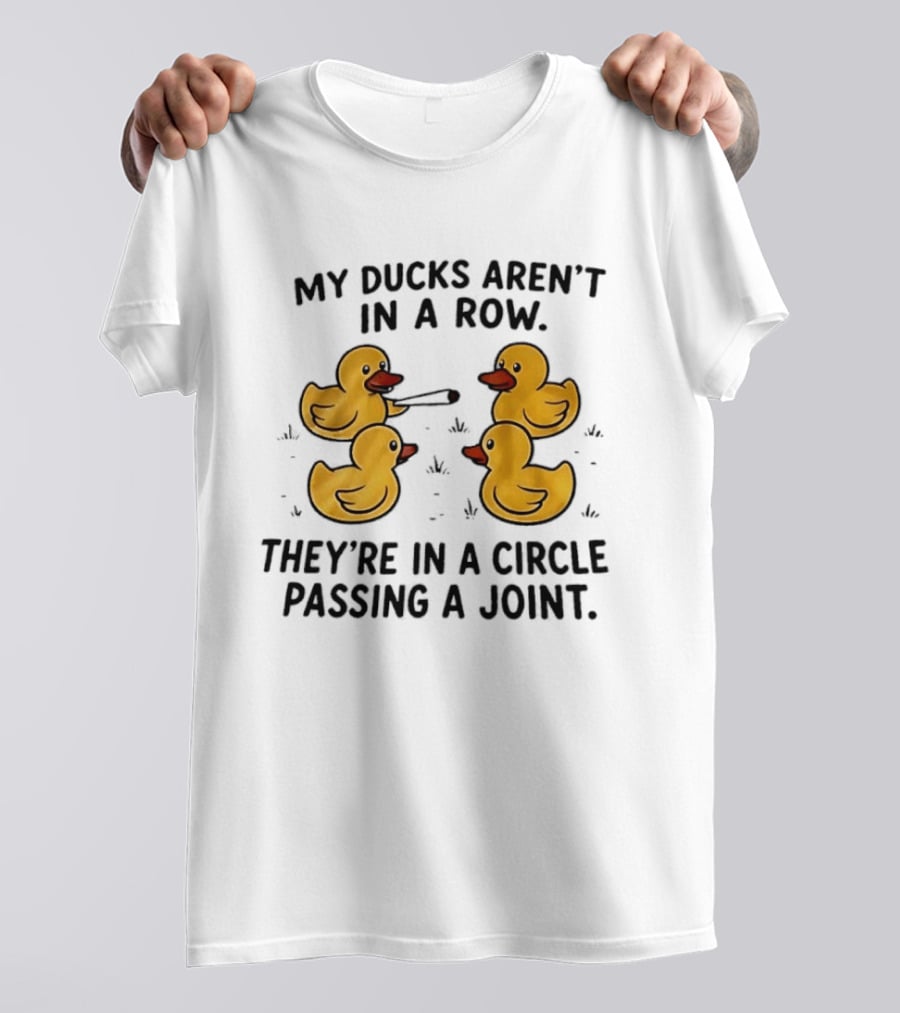 My Ducks Aren't In A Row They're In A Circle Passing A Joint Four Yellow Rubber Cartoon Birds Smoking T-Shirt