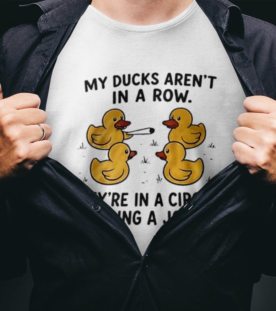 My Ducks Aren't In A Row They're In A Circle Passing A Joint Four Yellow Rubber Cartoon Birds Smoking T-Shirt