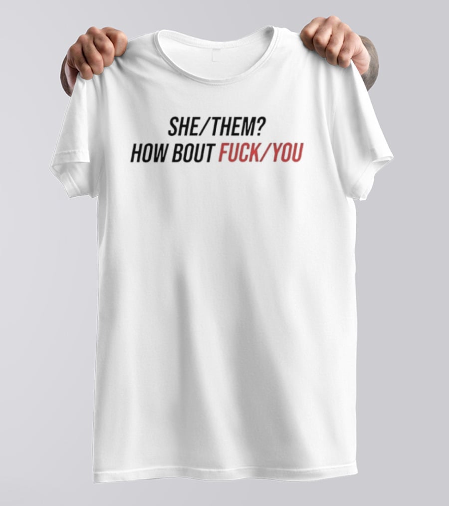 She Them How Bout Fck You Trending T-Shirt