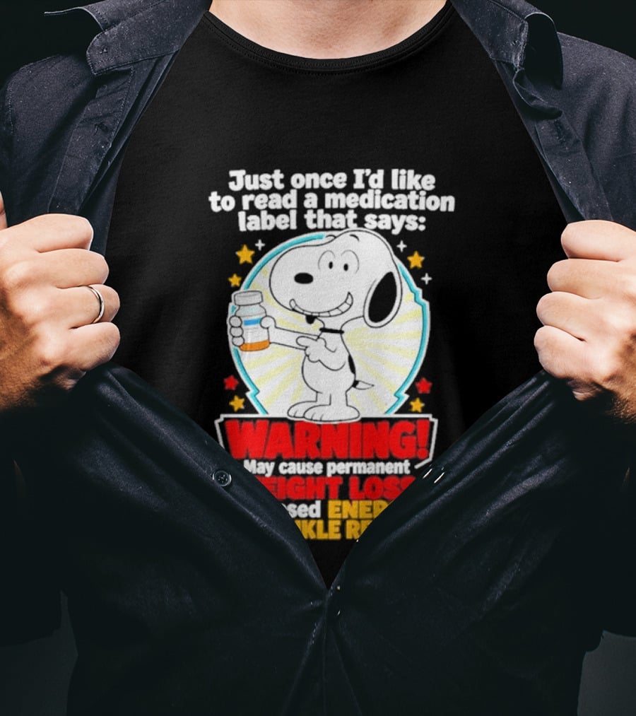 Snoopy Beagle Just Once I'd Like To Read A Medication Label That Says Warning Weight Loss Increased Energy Wrinkle Removal T-Shirt