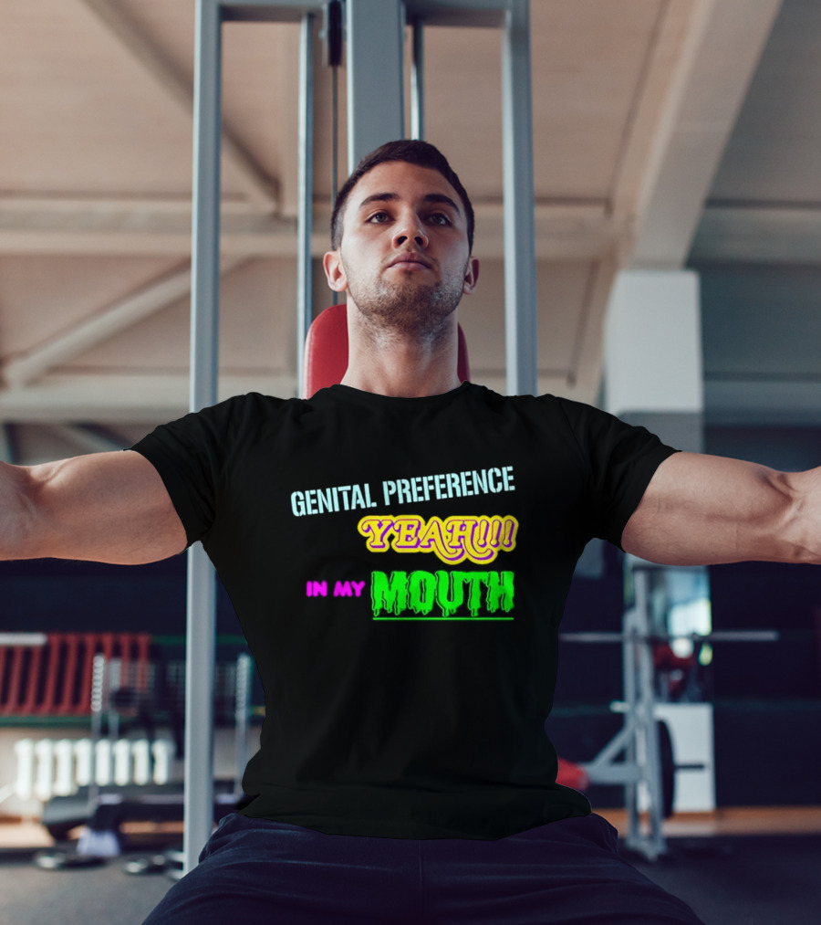 Genital Preference Yeah In My Mouth Humor T-Shirt