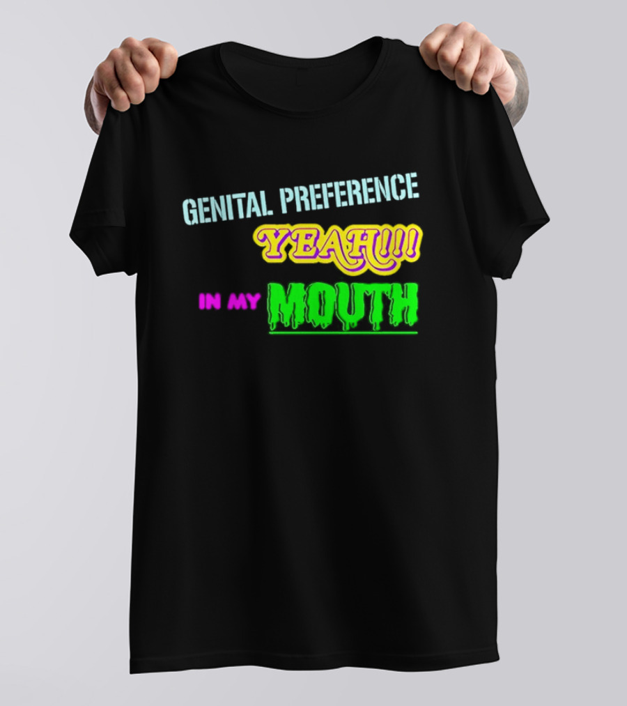 Genital Preference Yeah In My Mouth Humor T-Shirt