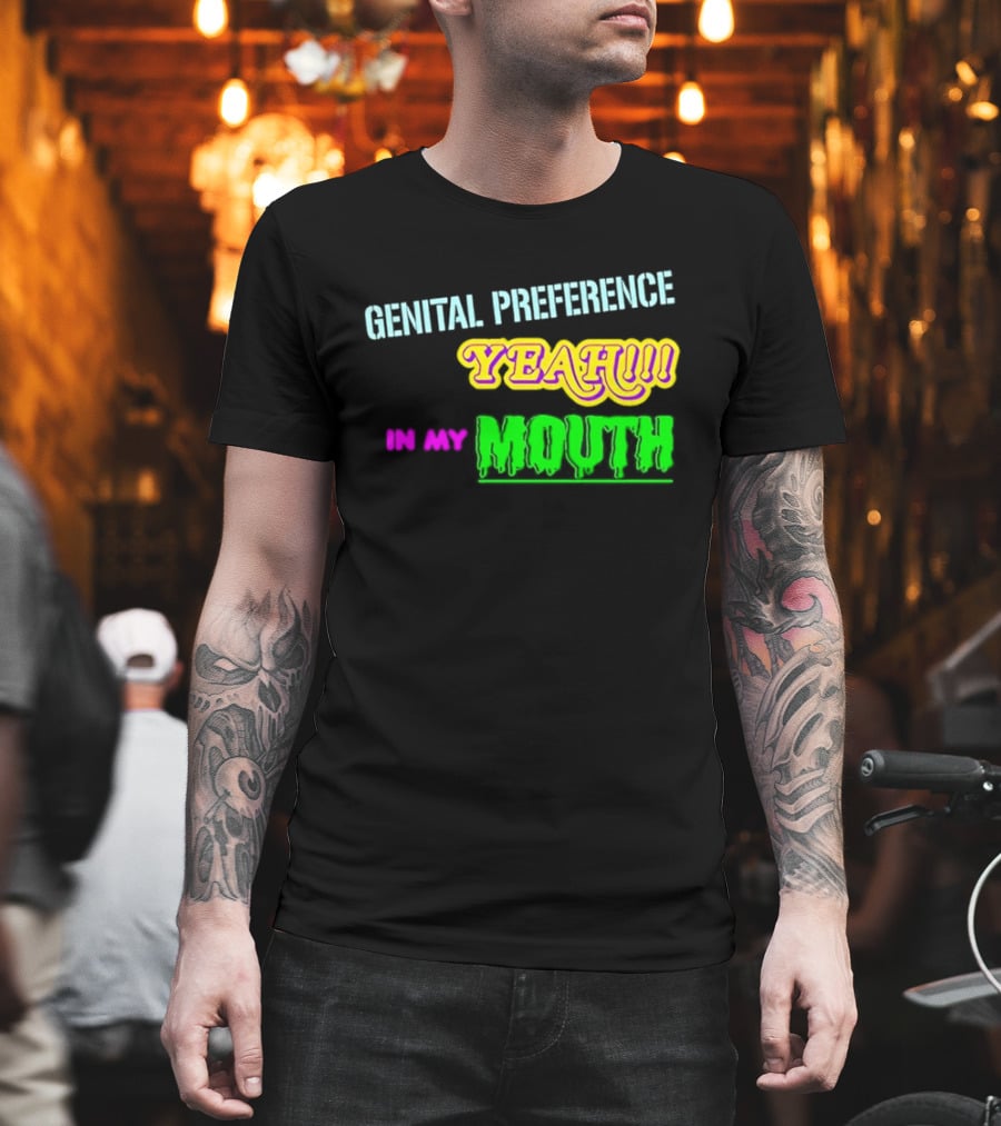 Genital Preference Yeah In My Mouth Humor T-Shirt