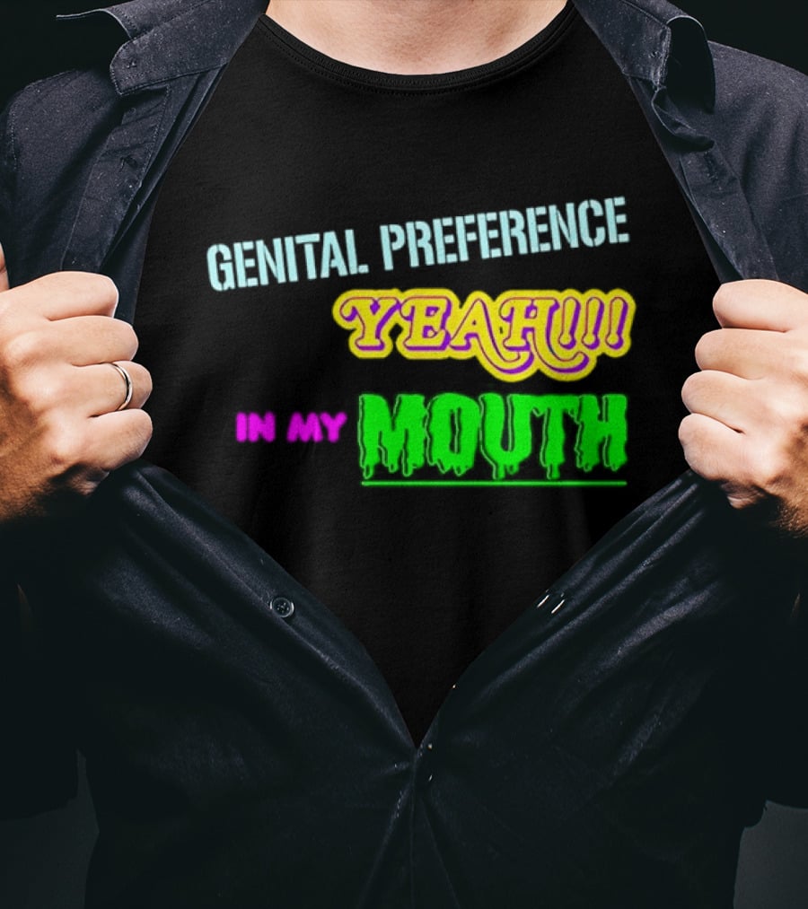 Genital Preference Yeah In My Mouth Humor T-Shirt