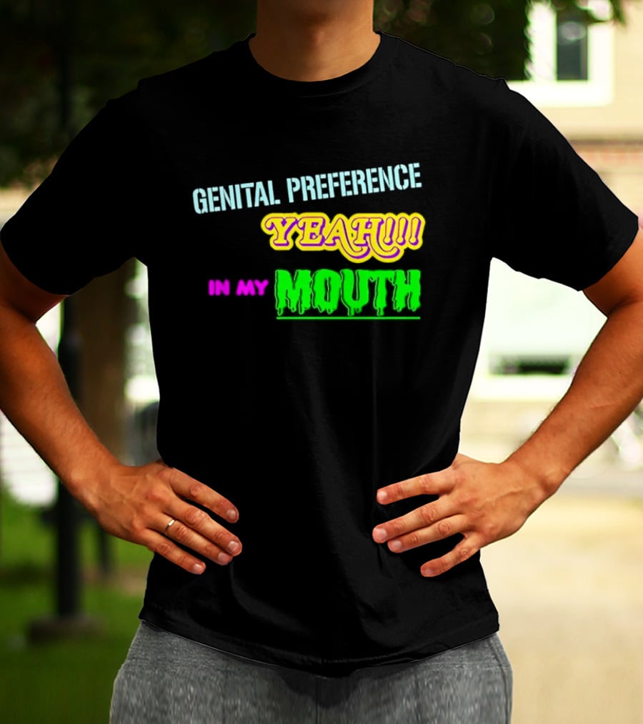Genital Preference Yeah In My Mouth Humor T-Shirt