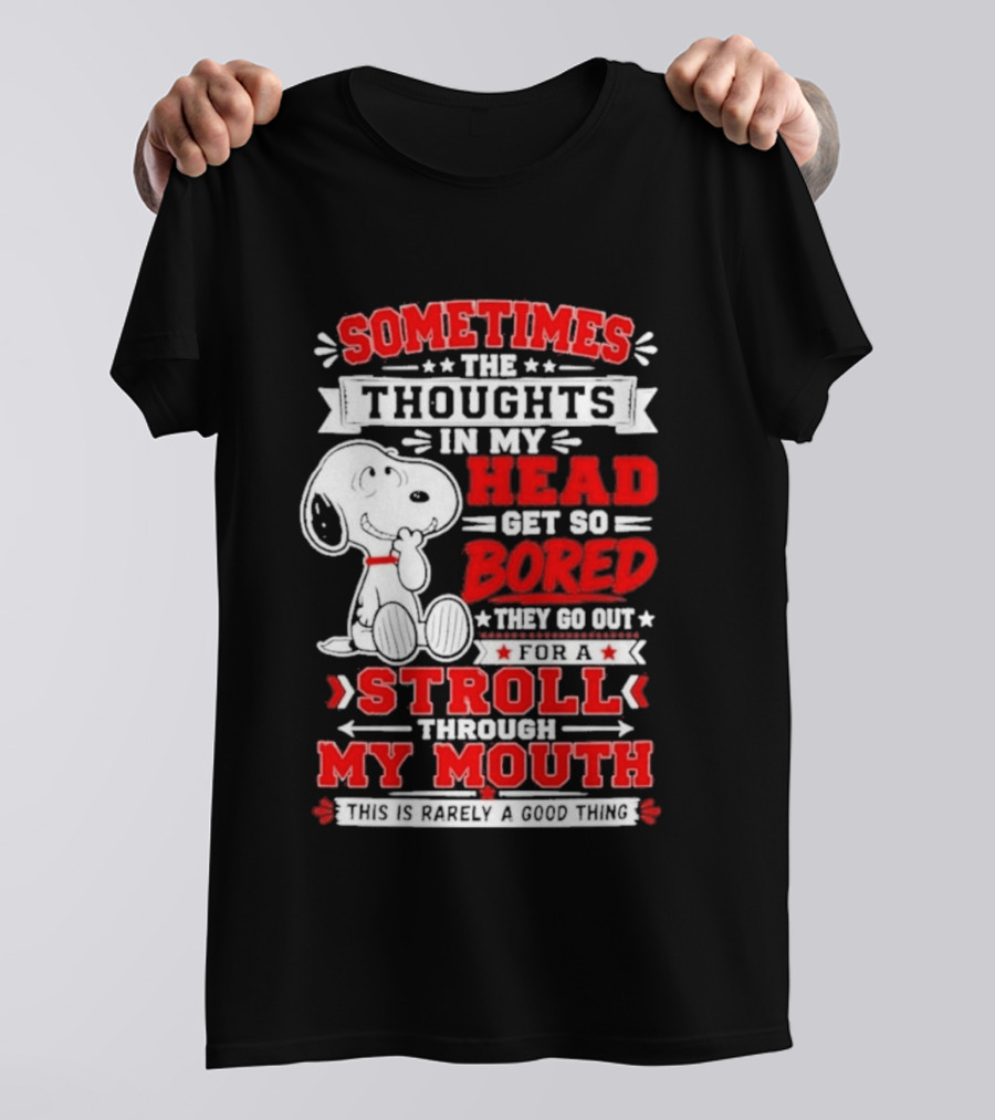 Snoopy Peanuts Dog Sometimes The Thoughts In My Head Get So Bored They Stroll Through My Mouth T-Shirt