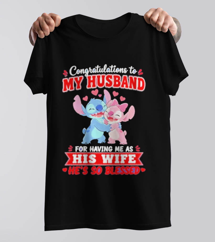 Congratulations To My Husband For Having Me As His Wife He's So Blessed Stitch And Angel Hugging With Hearts T-Shirt