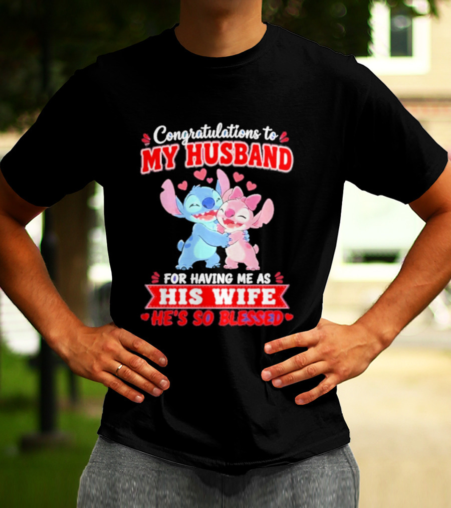 Congratulations To My Husband For Having Me As His Wife He's So Blessed Stitch And Angel Hugging With Hearts T-Shirt