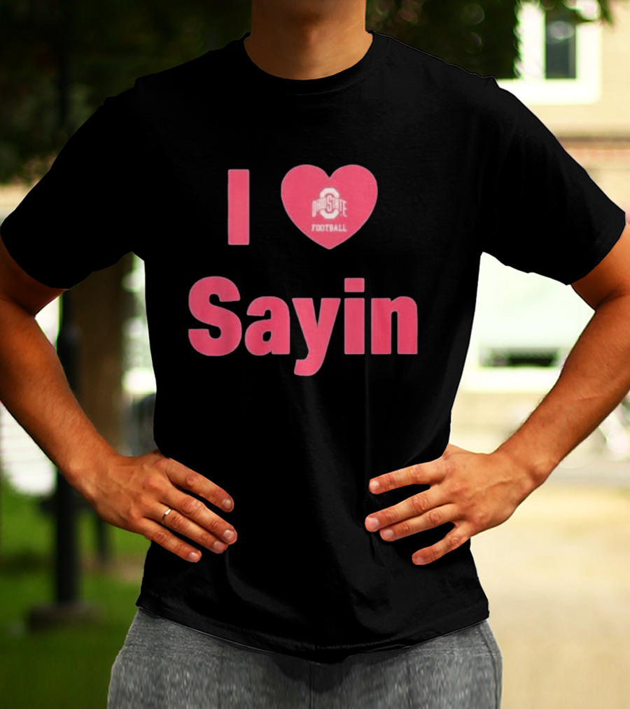 I Love Ohio State Football Sayin T-Shirt