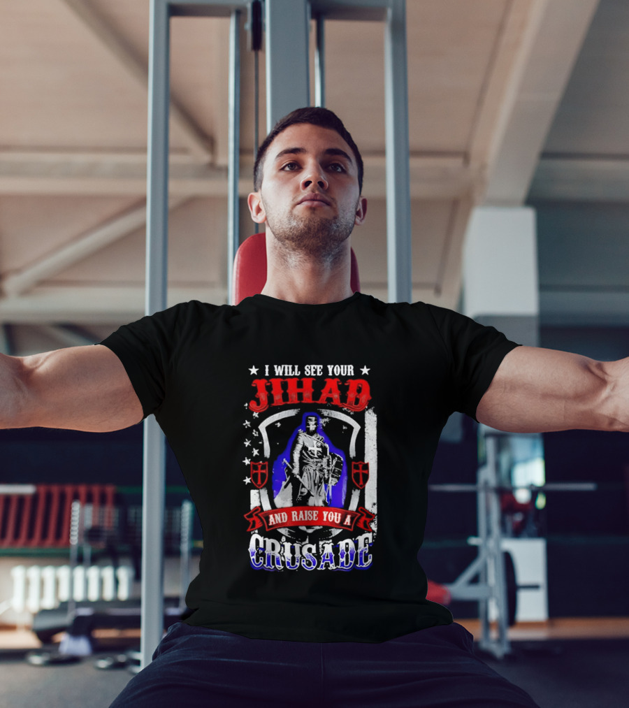 I Will See Your Jihad And Raise You A Crusade Knight Shield Banner T-Shirt