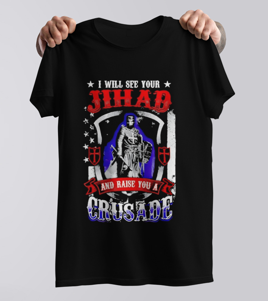 I Will See Your Jihad And Raise You A Crusade Knight Shield Banner T-Shirt