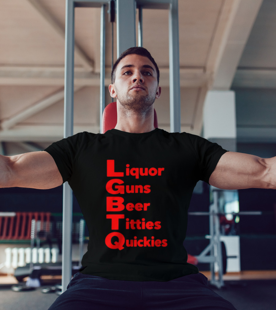 Liquor Guns Beer Titties Quickies LGBT Acronym Humor T-Shirt