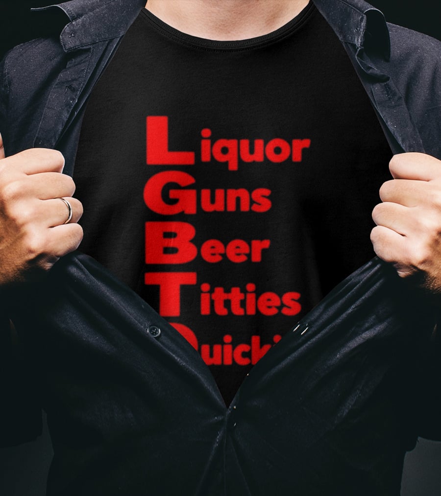 Liquor Guns Beer Titties Quickies LGBT Acronym Humor T-Shirt
