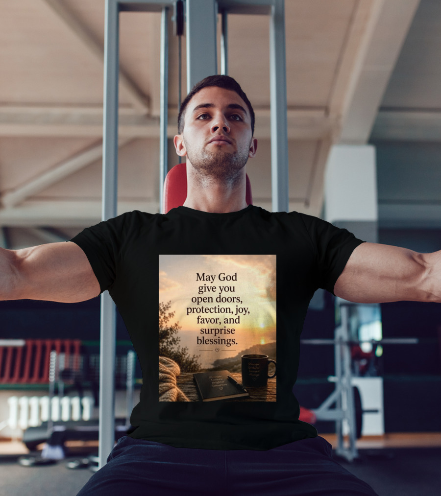 May God Give You Open Doors Protection Joy Favor Surprise Blessings Inspirational Message T-Shirt