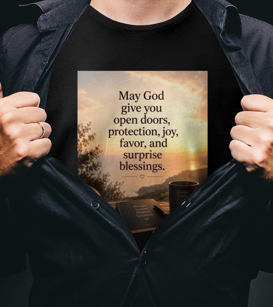 May God Give You Open Doors Protection Joy Favor Surprise Blessings Inspirational Message T-Shirt