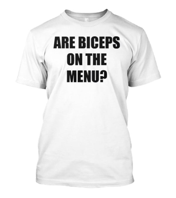 Are Biceps On The Menu? Gym Workout Question Fitness Motivation T-Shirt