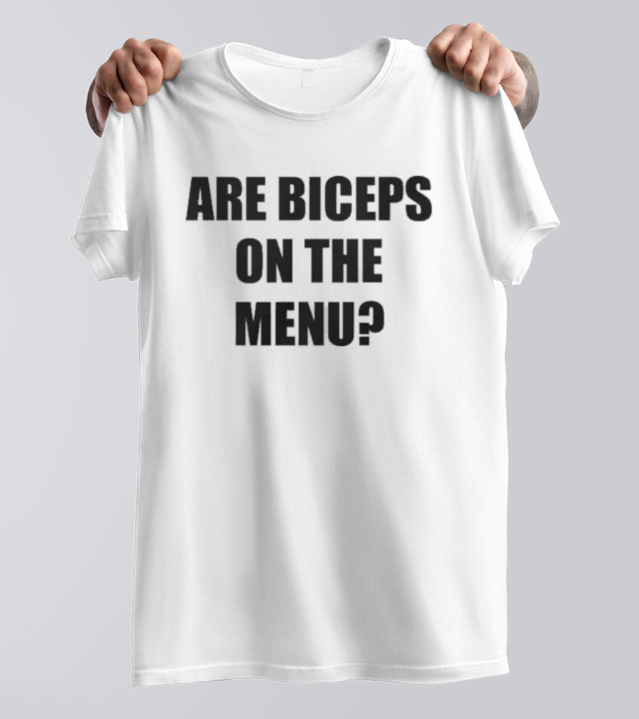 Are Biceps On The Menu? Gym Workout Question Fitness Motivation T-Shirt