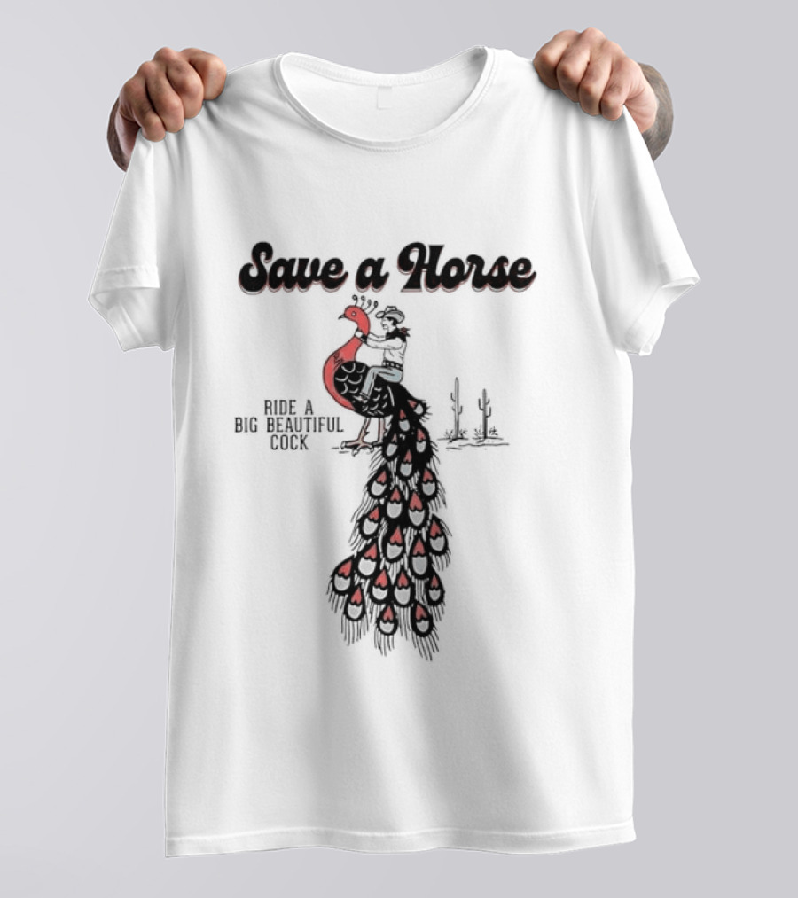 Save A Horse Ride A Big Beautiful Cock Cowboy Riding Peacock T-Shirt