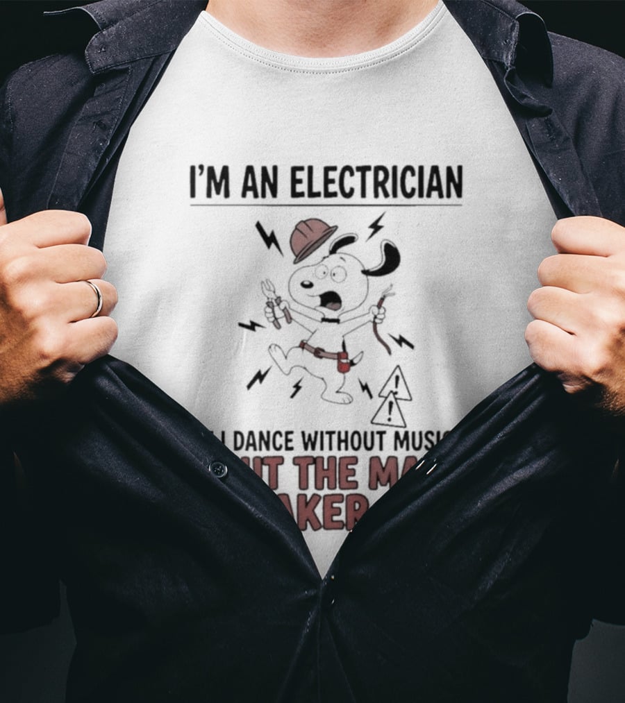 I'm An Electrician Cartoon Dog If I Dance Without Music Shut The Main Breaker Off T-Shirt