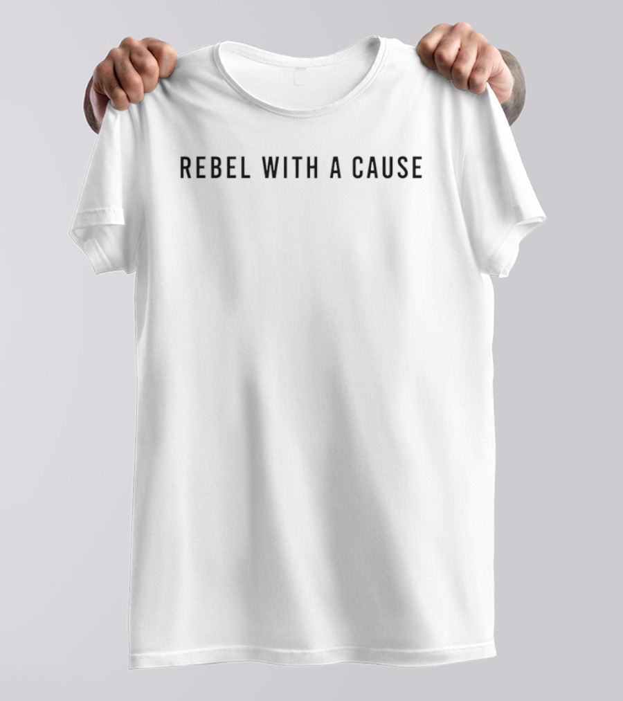 Rebel With A Cause Empowerment Motivation T-Shirt