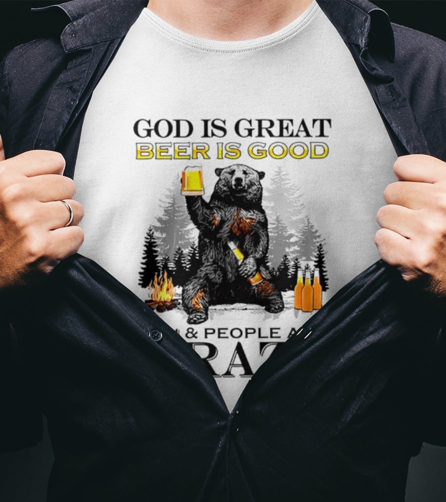 God Is Great Beer Is Good And People Are Crazy Bear Drinking Campfire Forest Scene T-Shirt