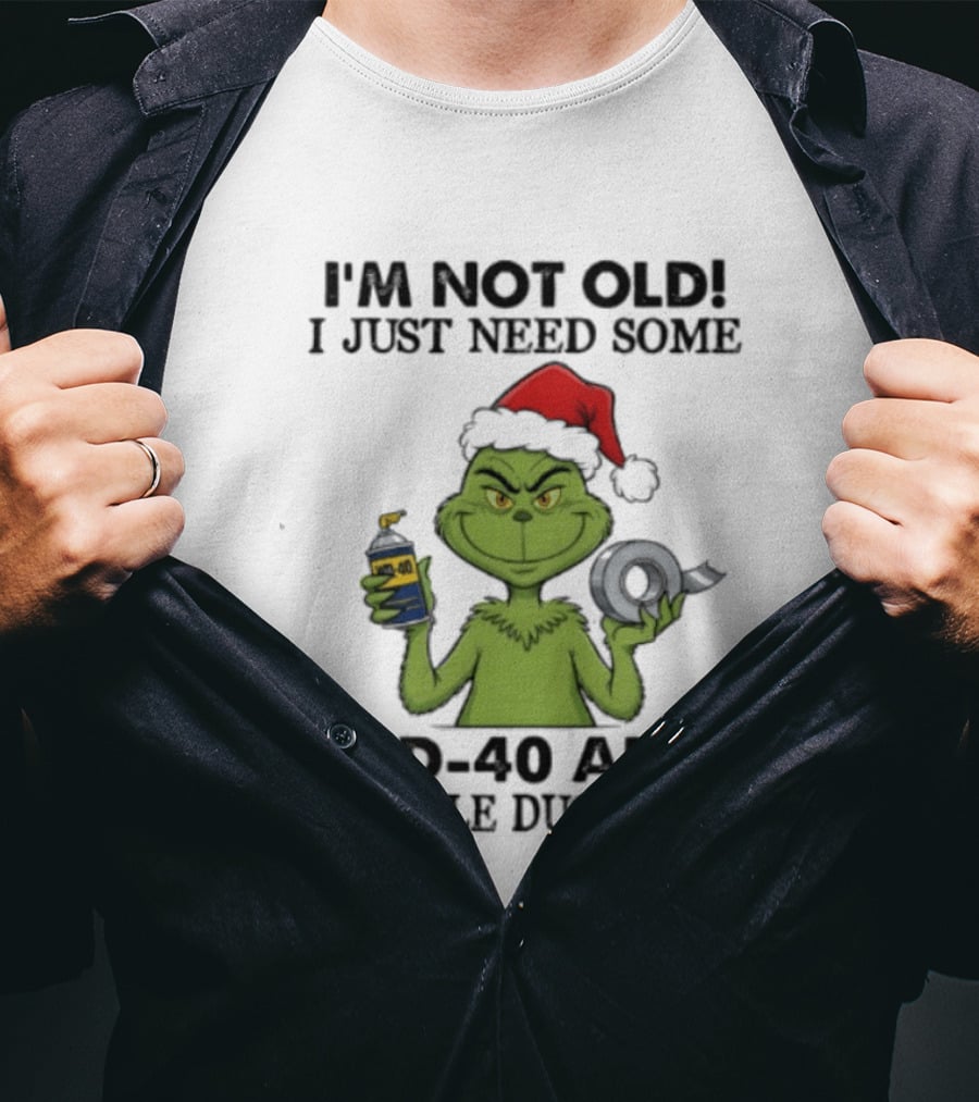 Grinch Christmas I'm Not Old I Just Need Some WD 40 And A Little Duct Tape 40 T-Shirt