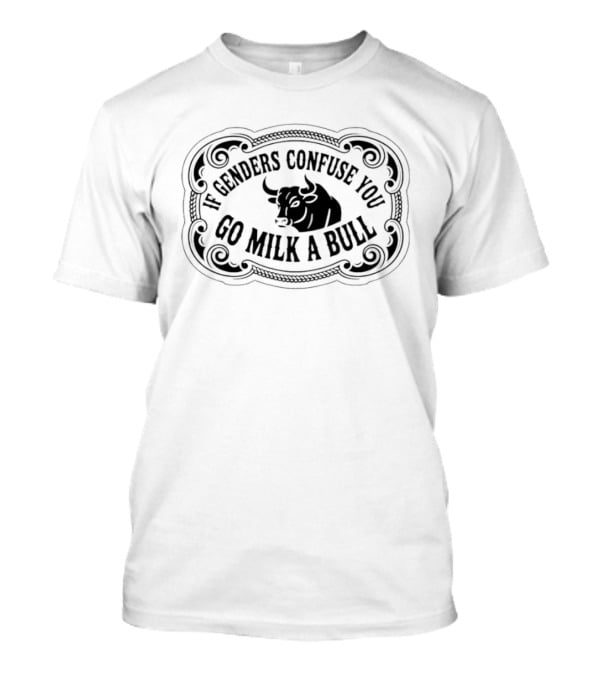 If Genders Confuse You Go Milk A Bull Western T-Shirt