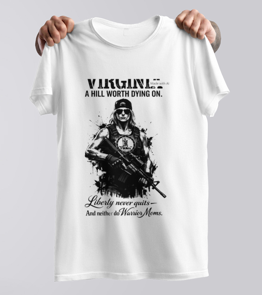 Virginia A Hill Worth Dying On Liberty Never Quits And Neither Do Warrior Moms T-Shirt
