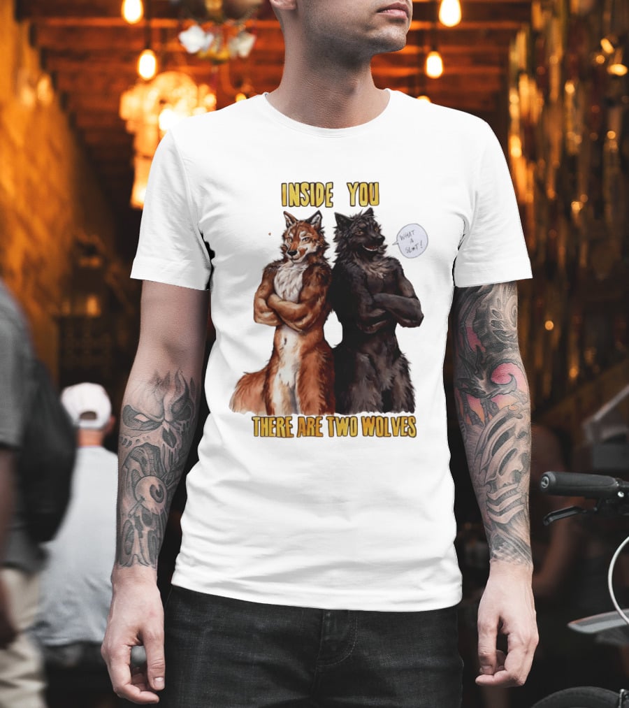 Inside You There Are Two Wolves What A Slt T-Shirt