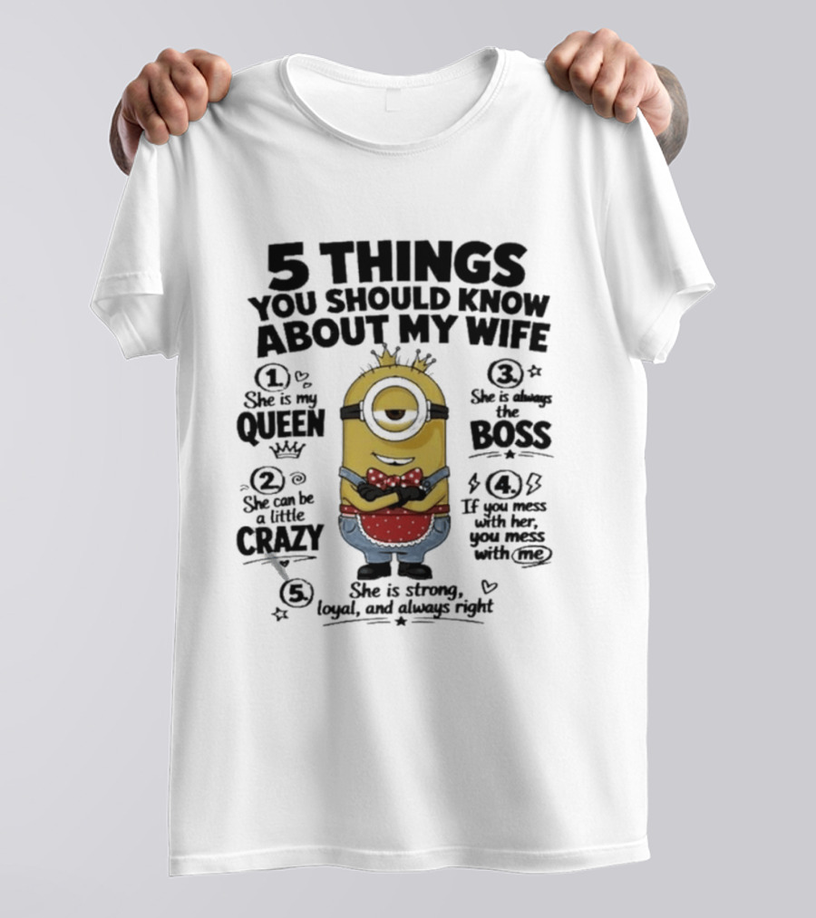 5 Things You Should Know About My Wife Minion Queen Boss Crazy T-Shirt