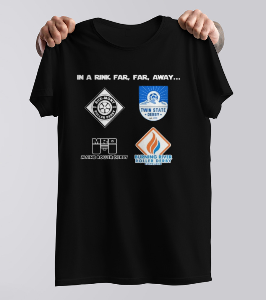 In A Rink Far Far Away Twin State Derby Maine Roller Derby Burning River Roller Derby T-Shirt