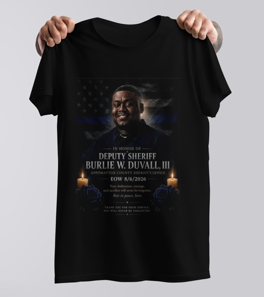 Honoring Deputy Sheriff Burlie W. Duvall III EOW 8.6.2026 Appomattox County Sheriff's Office T-Shirt