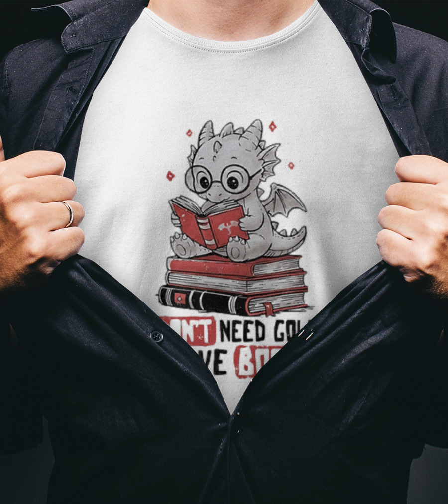 Dragon Reader I Don't Need Gold I Have Books Cute Dragon On Book Stack Reading T-Shirt