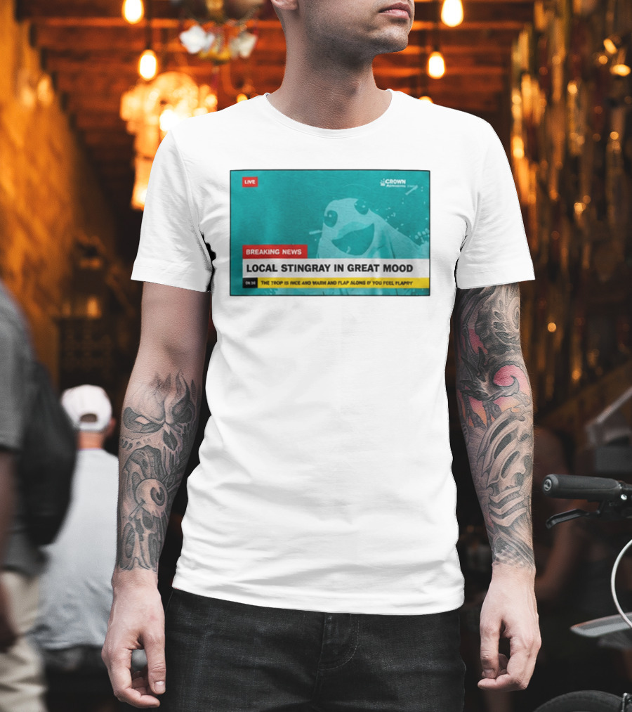Crown Local Stingray In Great Mood Breaking News 2026 T-Shirt