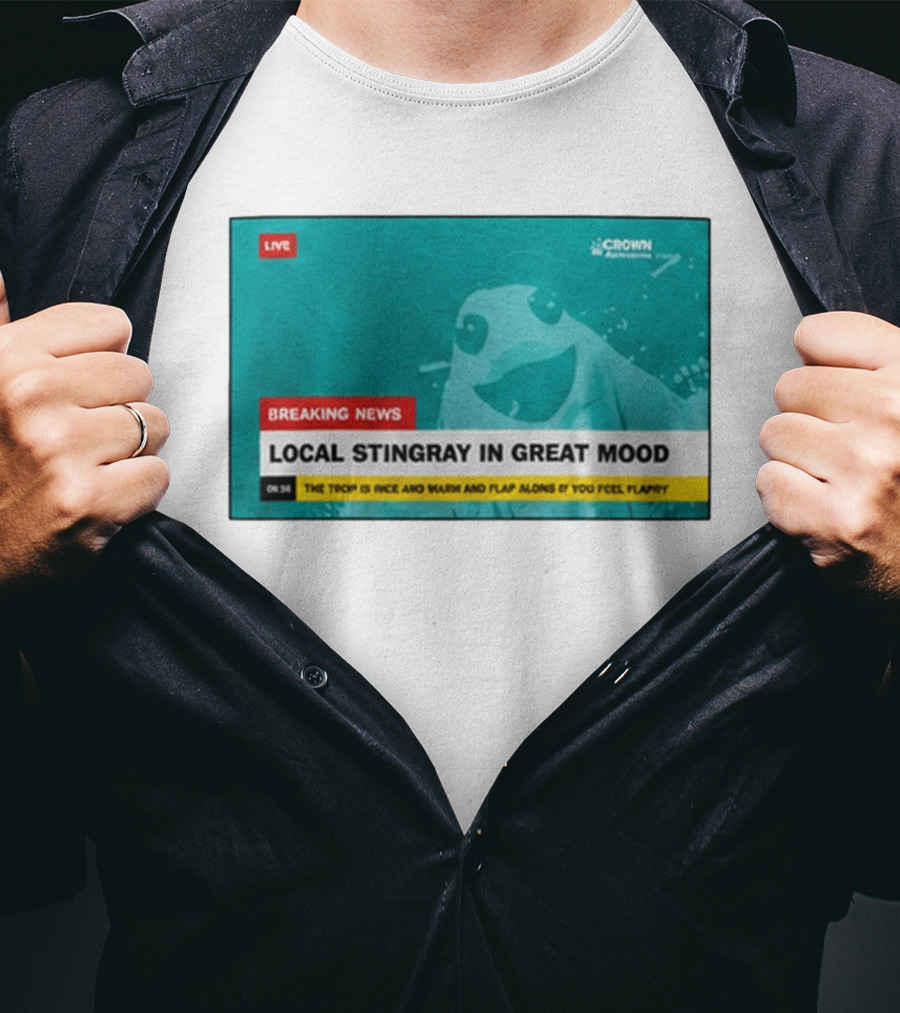 Crown Local Stingray In Great Mood Breaking News 2026 T-Shirt