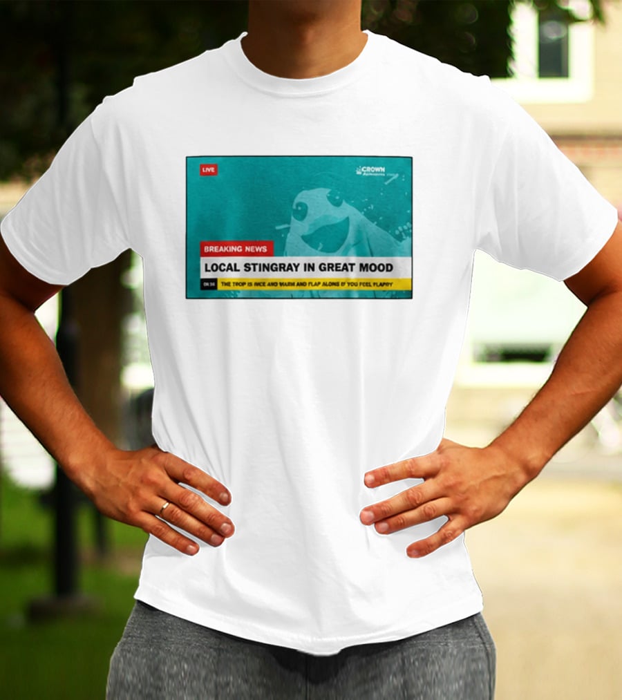 Crown Local Stingray In Great Mood Breaking News 2026 T-Shirt
