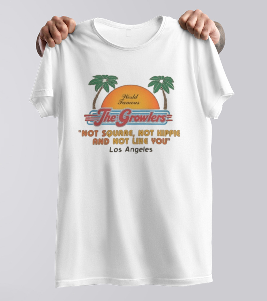 World Famous The Growlers Not Square Not Hippie Los Angeles T-Shirt