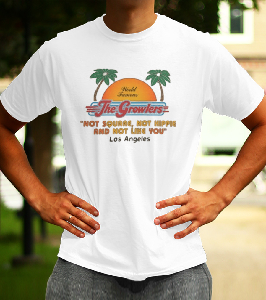 World Famous The Growlers Not Square Not Hippie Los Angeles T-Shirt