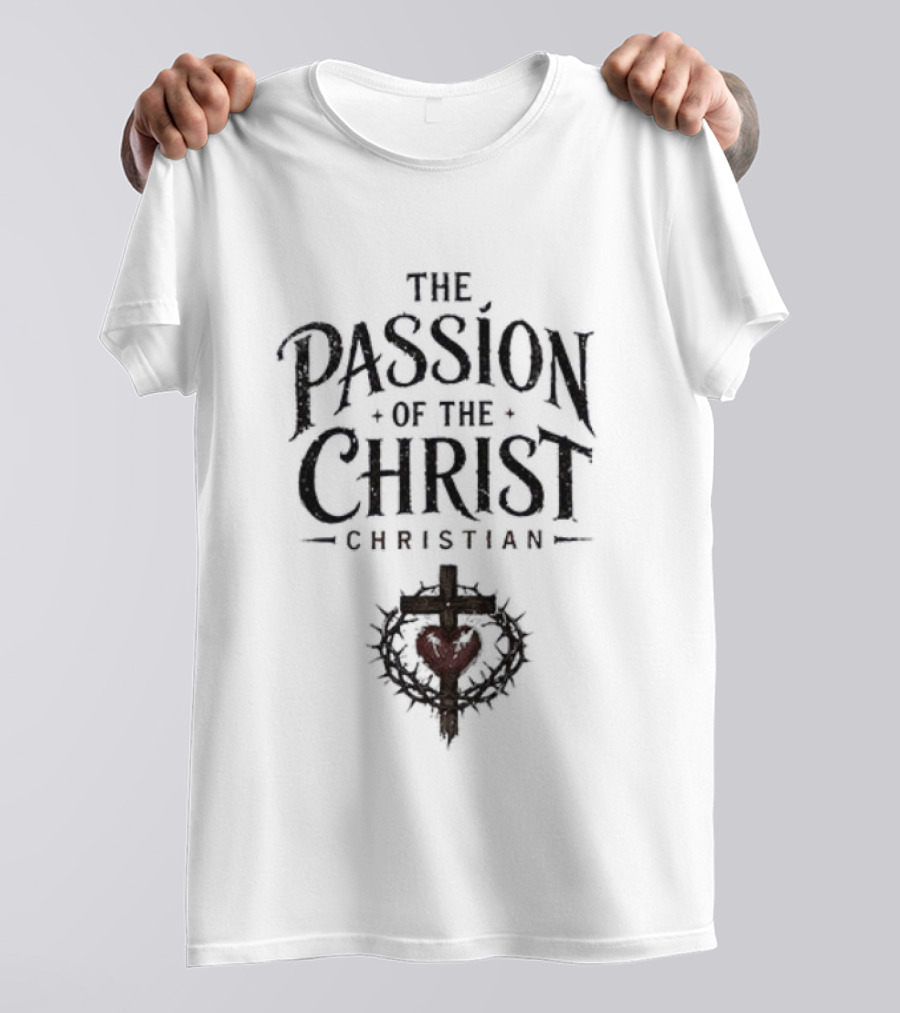 The Passion Of The Christ Christian Heart And Cross T-Shirt