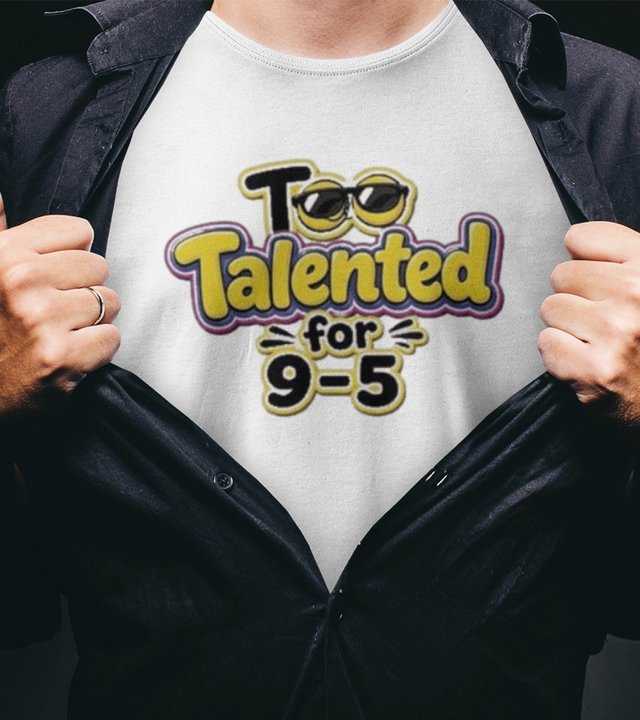 Too Talented For 9 5 Sunglasses T-Shirt