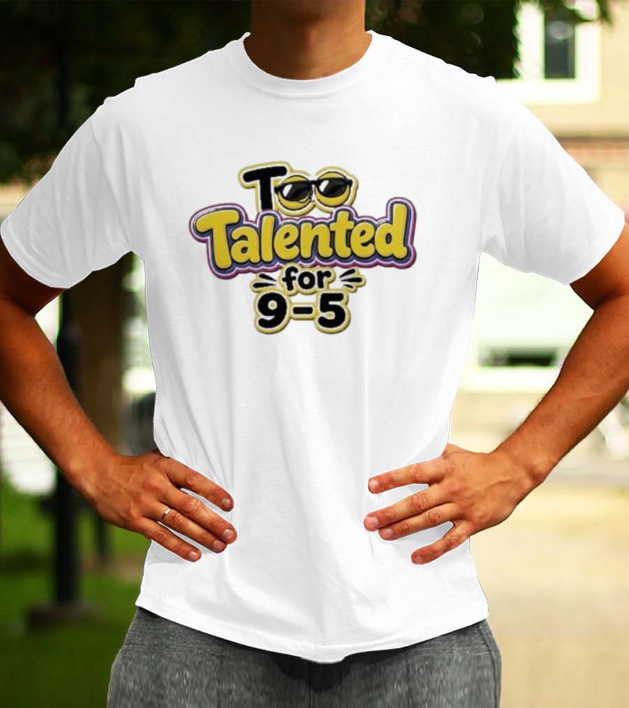 Too Talented For 9 5 Sunglasses T-Shirt
