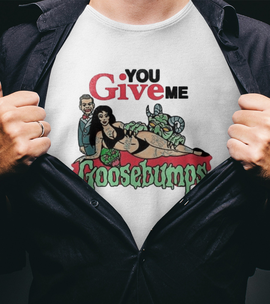 You Give Me Goosebumps Vintage Horror T-Shirt