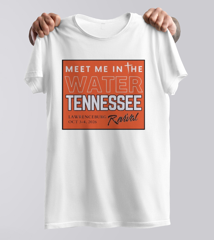 Meet Me In The Water Tennessee Lawrenceburg Revival Oct 3 4 2026 T-Shirt