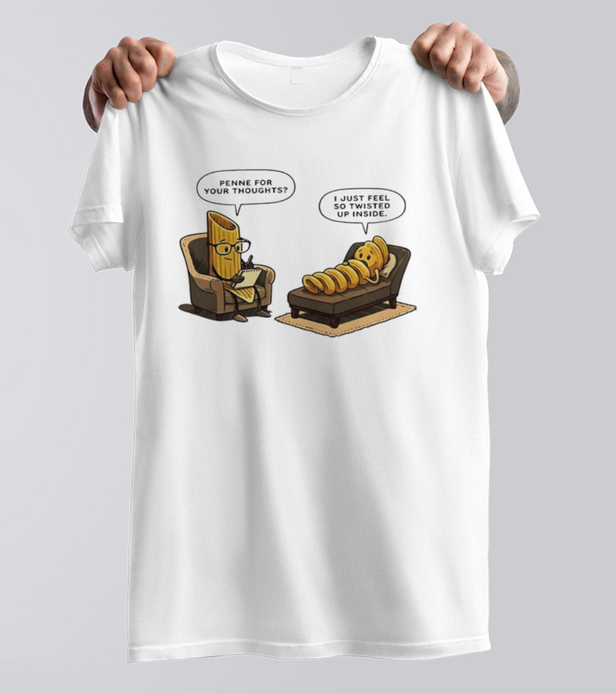 Penne For Your Thoughts I Just Feel So Twisted Up Inside Therapy Humor T-Shirt