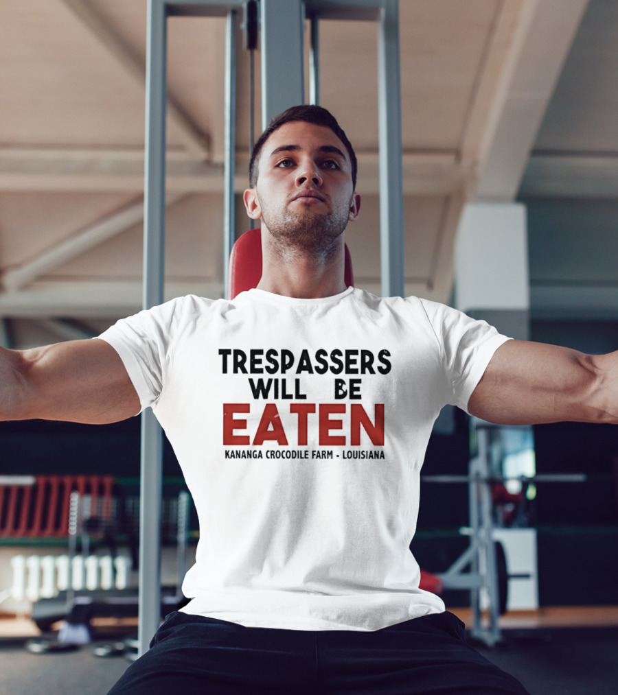 Trespassers Will Be Eaten Kananga Crocodile Farm Louisiana T-Shirt